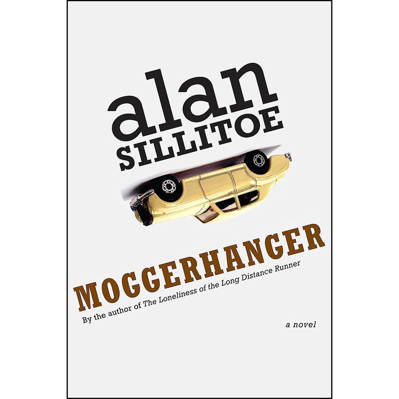 کتاب Moggerhanger اثر Alan Sillitoe انتشارات Seven Stories Press