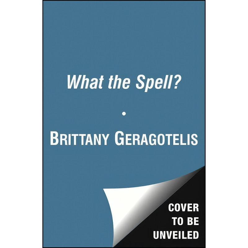 کتاب What the Spell  اثر Brittany Geragotelis انتشارات Simon & Schuster Books for Young Readers
