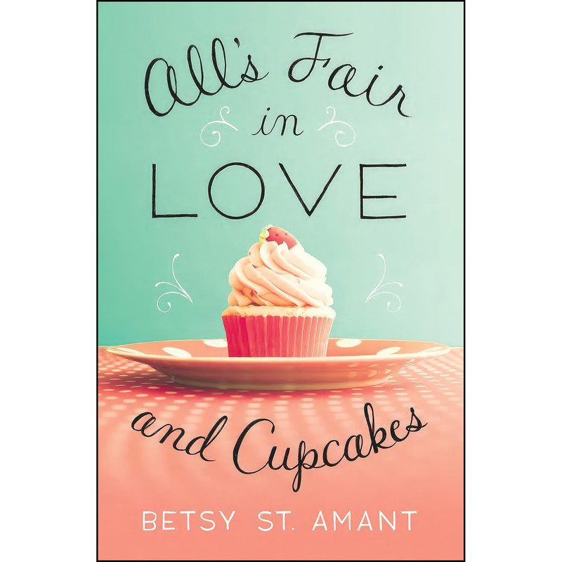 کتاب All’s Fair in Love and Cupcakes اثر Betsy St. Amant انتشارات Zondervan
