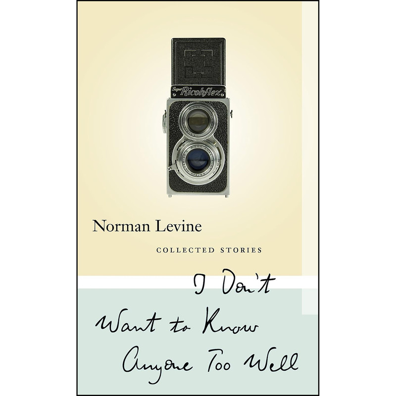 کتاب I Dont Want to Know Anyone Too Well اثر Norman Levine انتشارات Biblioasis