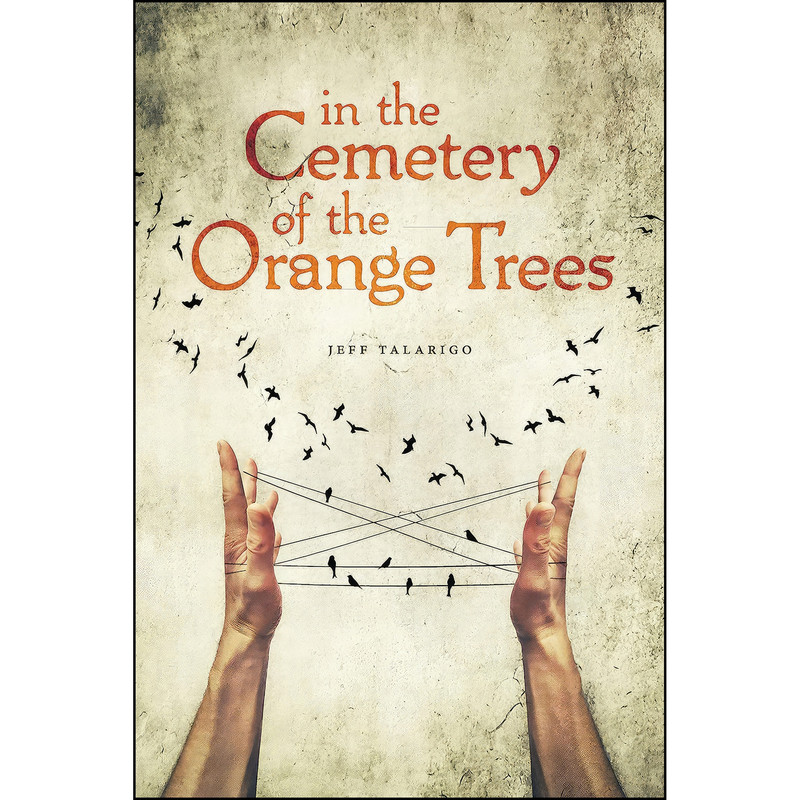 کتاب In the Cemetery of the Orange Trees اثر Jeff Talarigo انتشارات Etruscan Press