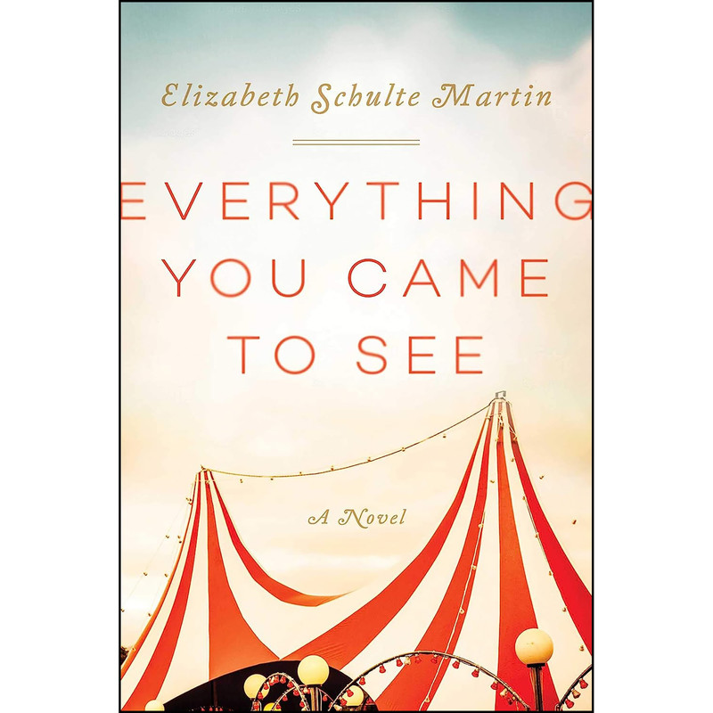 کتاب Everything You Came to See اثر Elizabeth Schulte Martin انتشارات Skyhorse