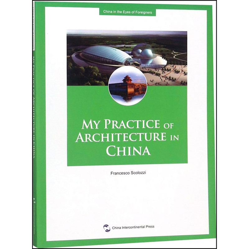 کتاب My Practice of Architecture in China اثر Francesco Scolozzi انتشارات China Intercontinental Press