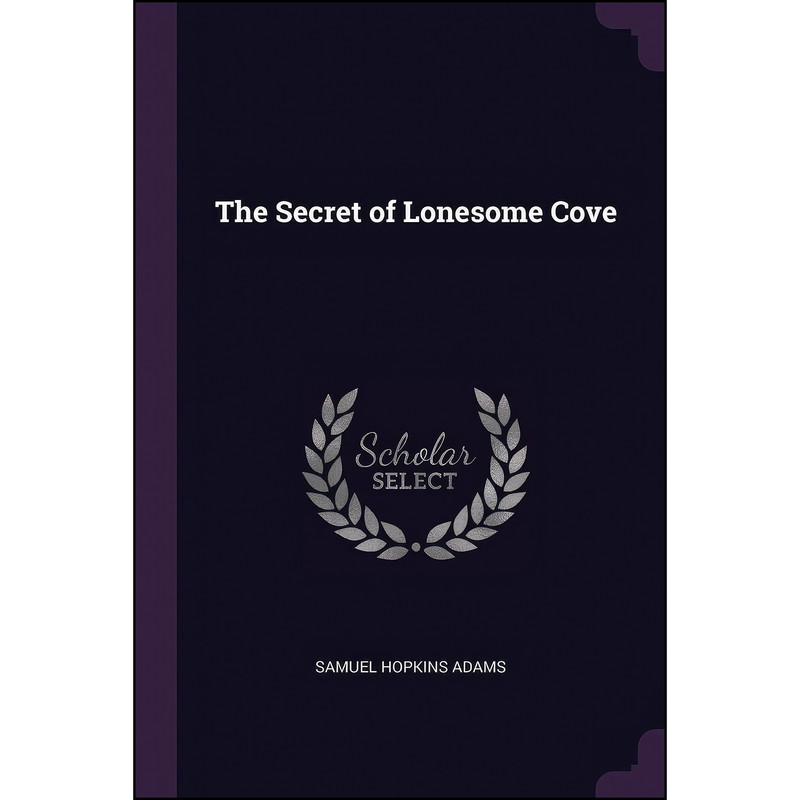 کتاب The Secret of Lonesome Cove اثر Samuel Hopkins Adams انتشارات Palala Press