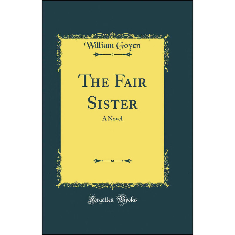 کتاب The Fair Sister اثر William Goyen انتشارات Forgotten Books