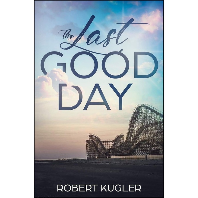 کتاب The Last Good Day  اثر Robert Kugler انتشارات تازه ها
