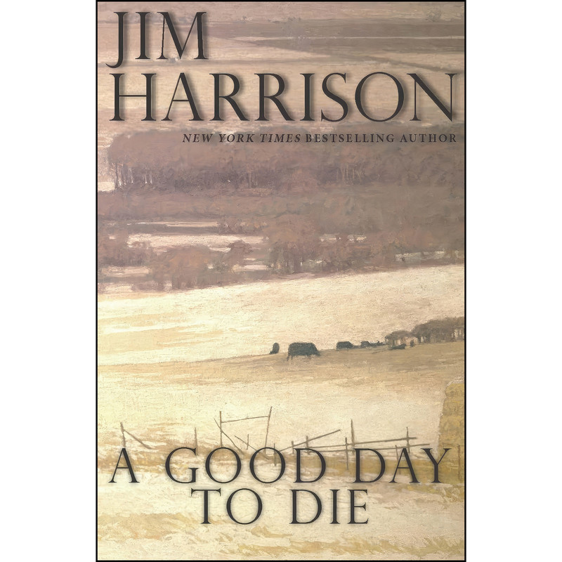 کتاب A Good Day to Die اثر Jim Harrison انتشارات Grove Press