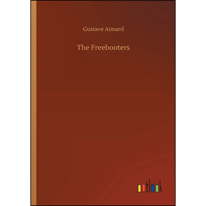 کتاب The Freebooters اثر Gustave Aimard انتشارات Outlook Verlag