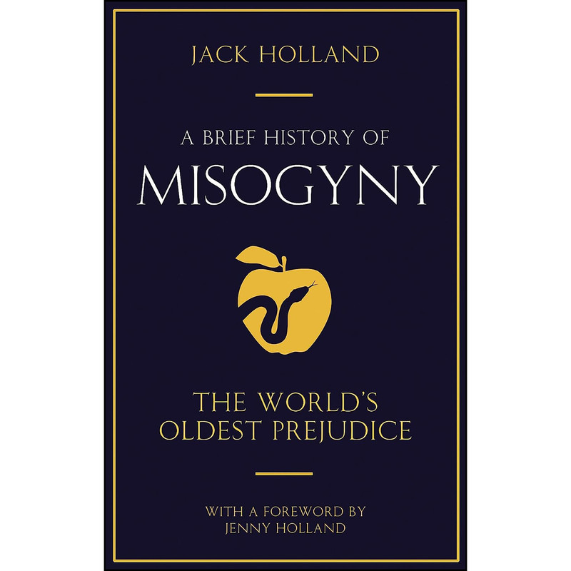کتاب A Brief History of Misogyny اثر Jack Holland انتشارات Robinson