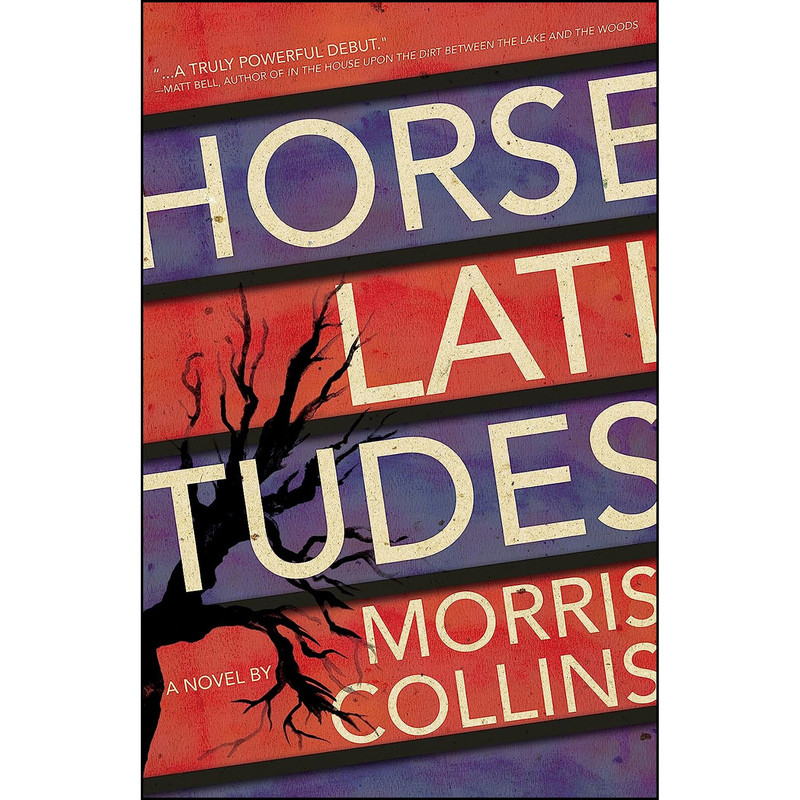 کتاب Horse Latitudes اثر Morris Collins انتشارات Dzanc Books