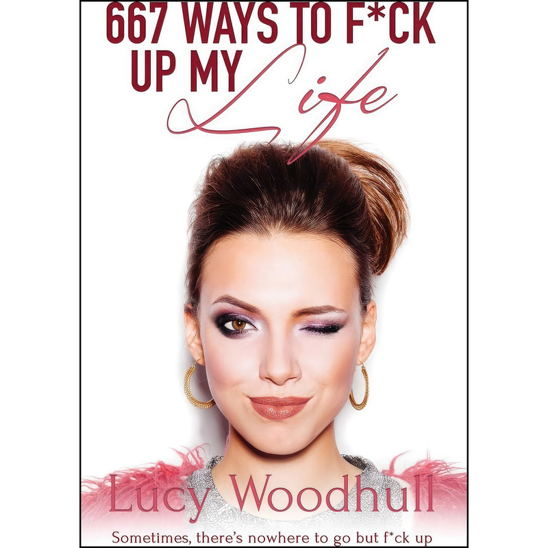 کتاب 667 Ways to F*ck Up My Life اثر Lucy Woodhull انتشارات Totally Bound Publishing