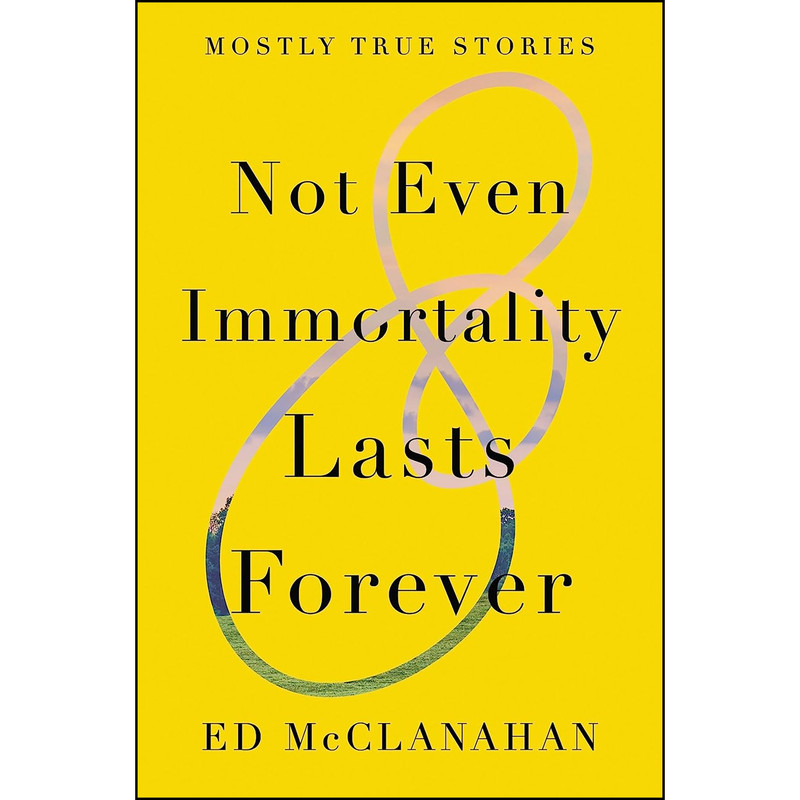 کتاب Not Even Immortality Lasts Forever اثر Ed McClanahan انتشارات Counterpoint