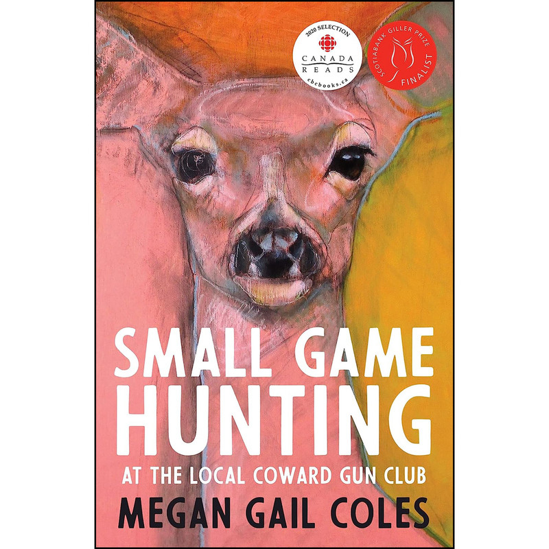 کتاب Small Game Hunting at the Local Coward Gun Club اثر Megan Gail Coles انتشارات House of Anansi Press