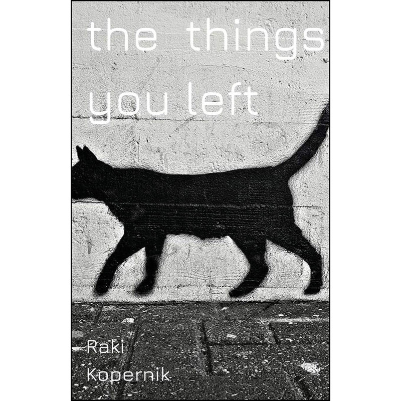کتاب The Things You Left اثر Raki Kopernik انتشارات Unsolicited Press