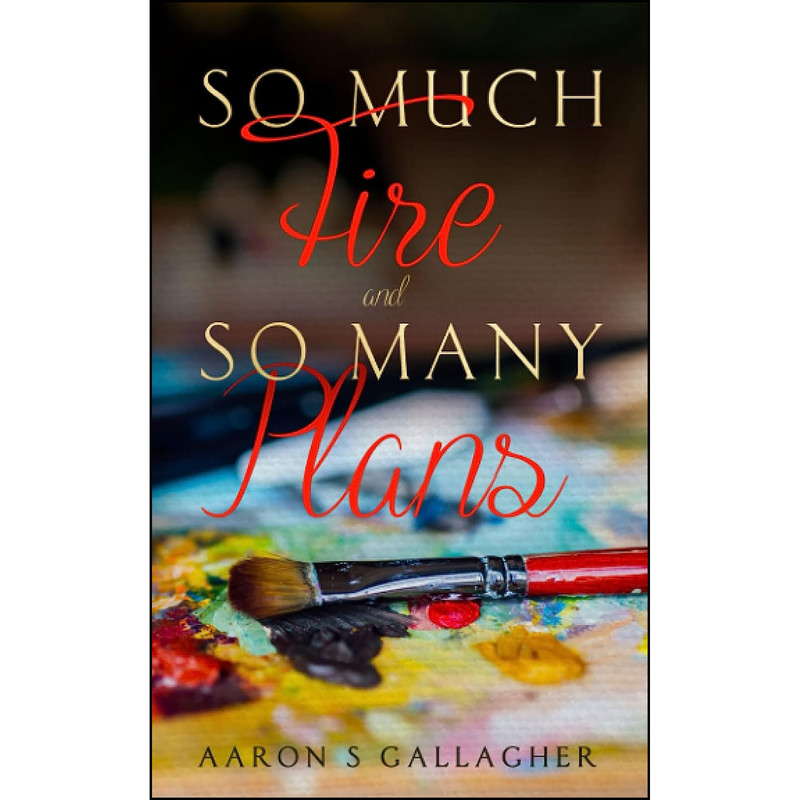کتاب So Much Fire and So Many Plans اثر Aaron S Gallagher انتشارات تازه ها