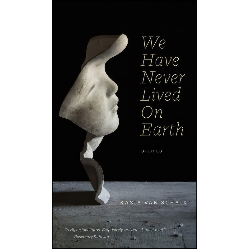 کتاب We Have Never Lived On Earth  اثر Kasia Van Schaik انتشارات University of Alberta Press