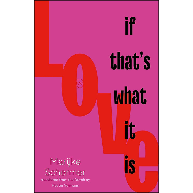 کتاب Love, If Thats What It Is اثر Marijke Schermer and Hester Velmans انتشارات World Editions
