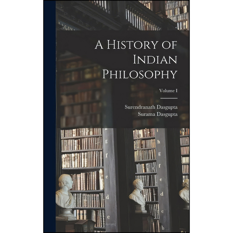 کتاب A History of Indian Philosophy; Volume I اثر جمعي از نويسندگان انتشارات Legare Street Press