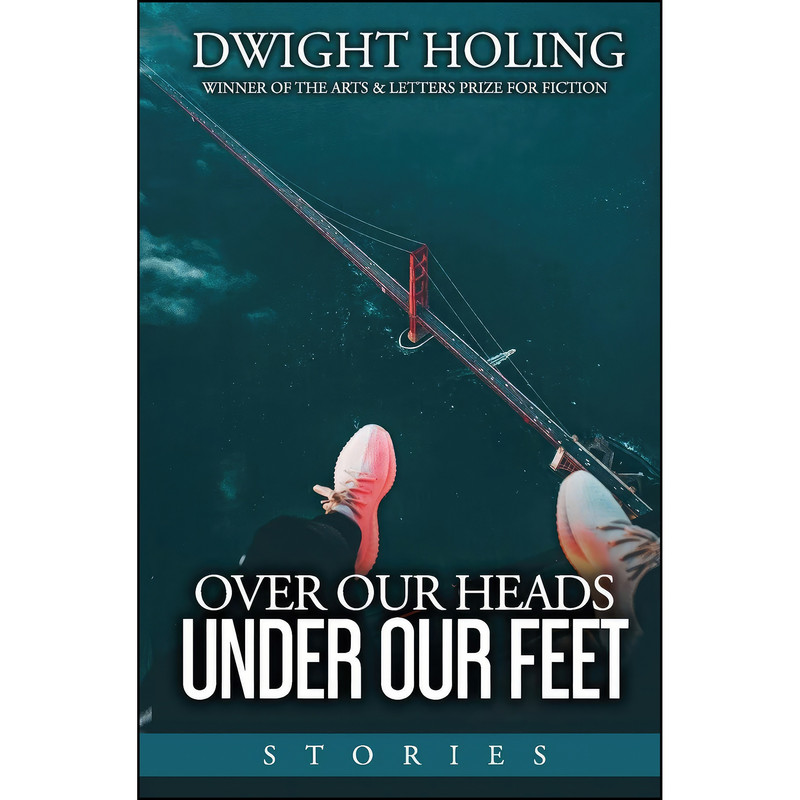 کتاب Over Our Heads Under Our Feet اثر Dwight Holing انتشارات تازه ها