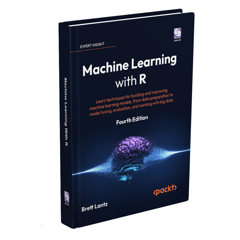 کتاب Machine  Learning  with  R  Fourth  Edition اثر Brett Lantz انتشارات رایان کاویان