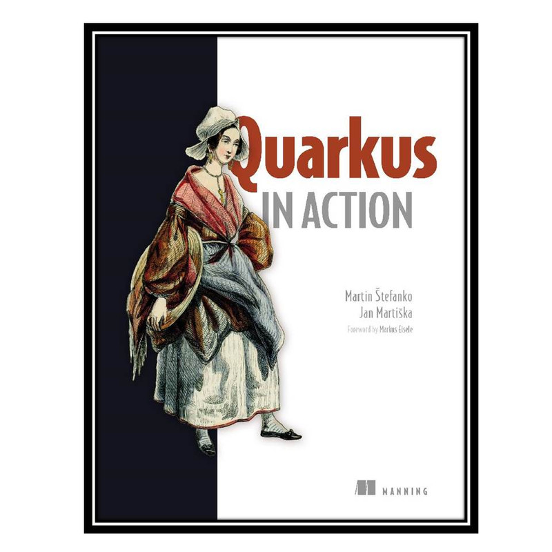 کتاب Quarkus in Action اثر Martin Stefanko and Jan Martiska انتشارات مؤلفین طلایی