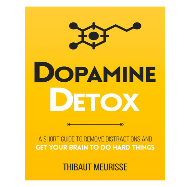 کتاب Dopamine Detox: A Short Guide to Remove Distractions and Get Your Brain to Do Hard Things اثر Thibaut Meurisse انتشارات آینده کتاب