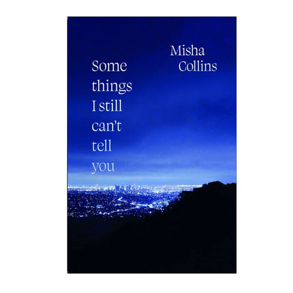 کتاب Some Things I Still Can't Tell You اثر Misha Collins انتشارات آینده کتاب