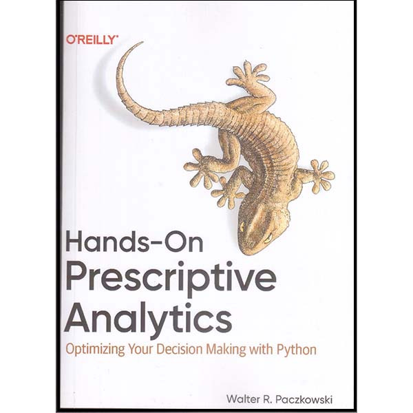 کتاب Hands_On Prescriptive Analytics اثر والتر آر. پازکووسکی انتشارات اورایلی