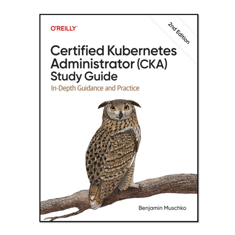کتاب Certified Kubernetes Administrator CKA Study Guide اثر Benjamin Muschko انتشارات آوای مؤلف