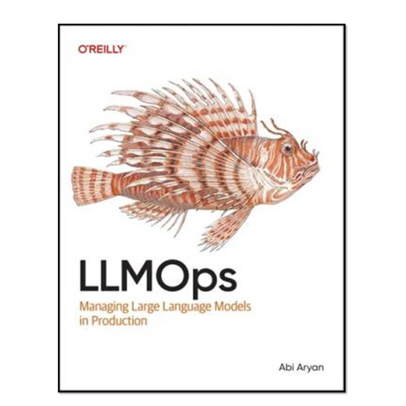 کتاب LLMOps: Managing Large Language Models in Production اثر Abi Aryan انتشارات آوای مؤلف