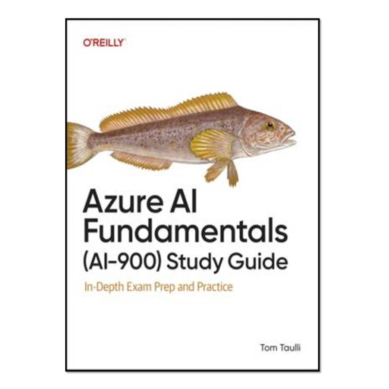 کتاب Azure AI Fundamentals (AI-900) Study Guide اثر Tom Taulli انتشارات آوای مؤلف