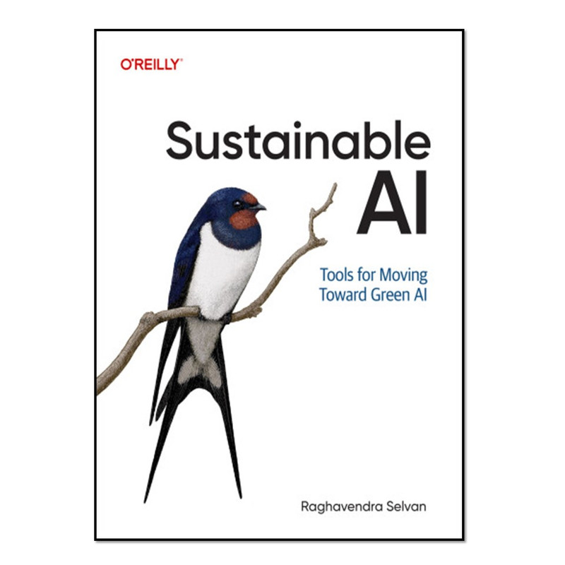 کتاب Sustainable AI: Tools for Moving Toward Green AI اثر Raghavendra Selvan انتشارات آوای مؤلف