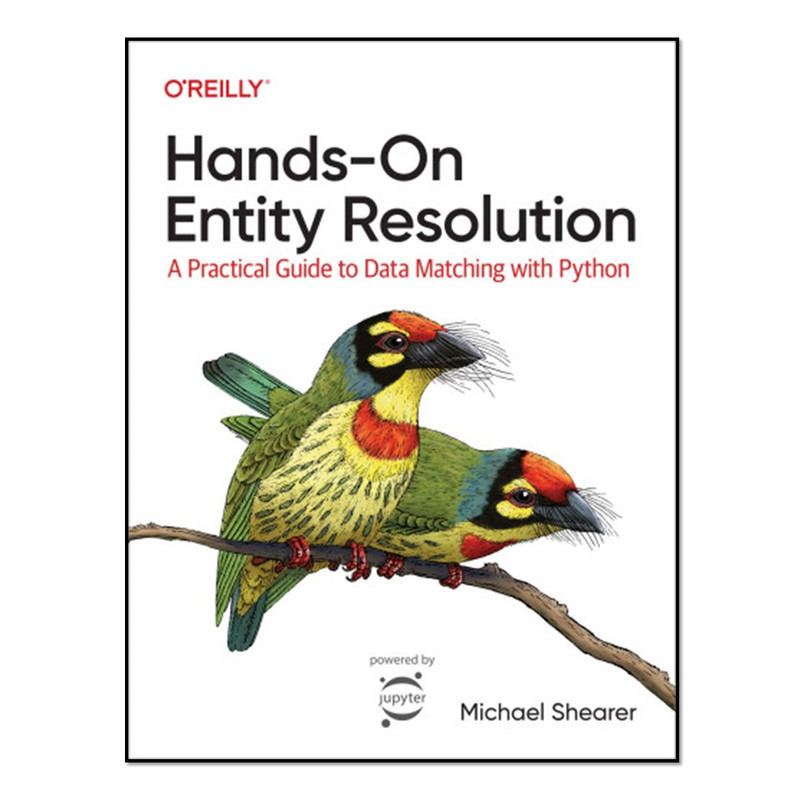 کتاب Hands-On Entity Resolution, A Practical Guide to Data Matching with Python اثر Michael Shearer انتشارات آوای مؤلف
