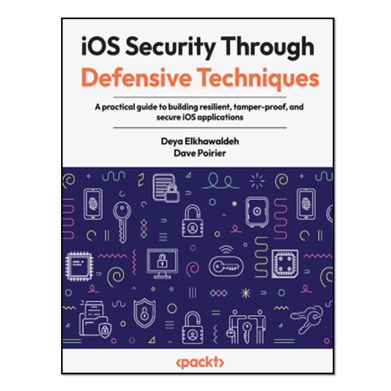 کتاب iOS Security Through Defensive Techniques اثر Deya Elkhawaldeh and  Dave Poirier انتشارات آوای مؤلف