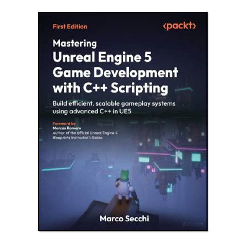 کتاب Mastering Unreal Engine 5 Game Development with C++ Scripting اثر Marco Secchi and Marcos Romero انتشارات آوای مؤلف