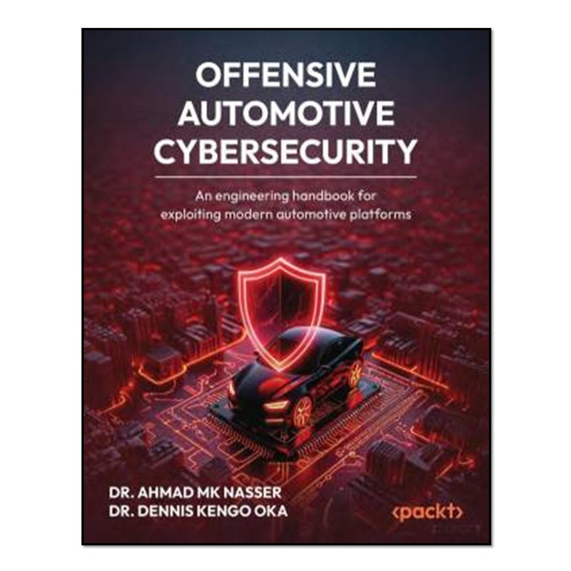 کتاب Offensive Automotive Cybersecurity اثر Dr. Ahmad MK Nasser and Dr. Dennis Kengo Oka انتشارات آوای مؤلف