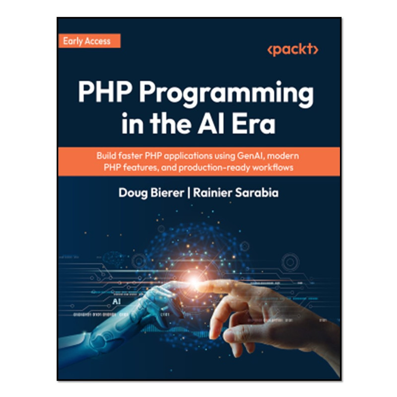 کتاب PHP Programming in the AI Era - 1 Edition - Build faster PHP applications using GenAI, modern PHP features, and production-ready workflows اثر Doug Bierer and Rainier Sarabia انتشارات آوای مؤلف
