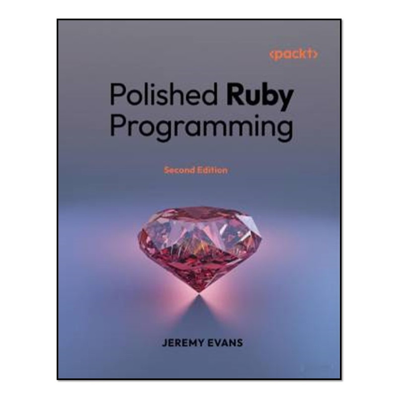 کتاب Polished Ruby Programming, 2e اثر Jeremy Evans انتشارات آوای مؤلف
