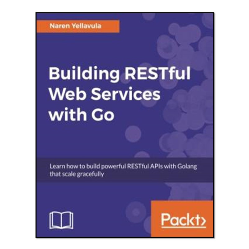 کتاب Building RESTful Web services with Go اثر Naren Yellavula انتشارات آوای مؤلف