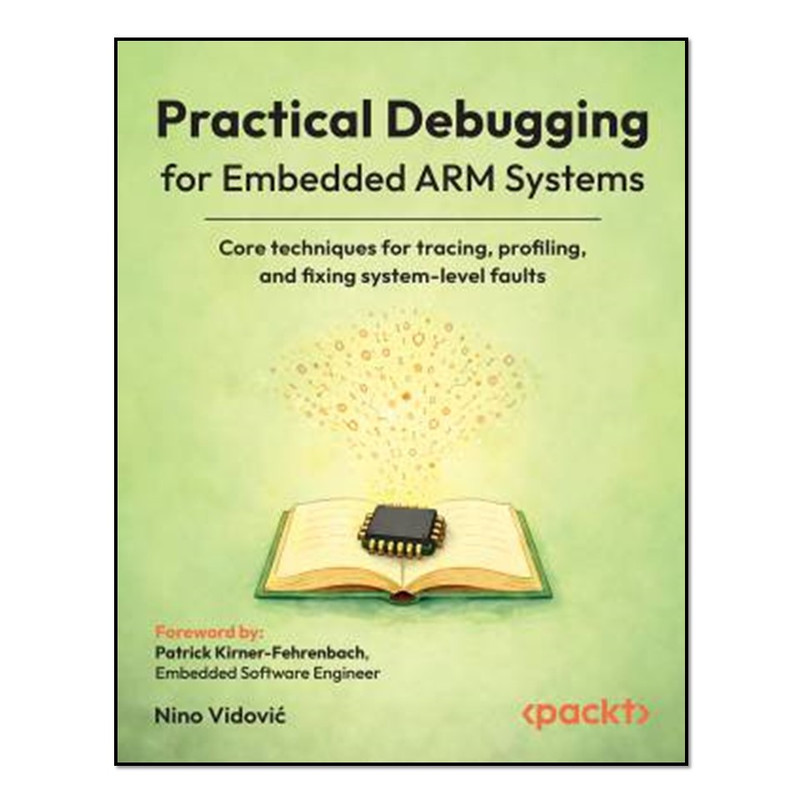 کتاب Practical Debugging for Embedded ARM Systems اثر Nino Vidovi انتشارات آوای مؤلف