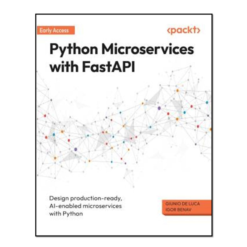 کتاب Python Microservices with FastAPI - 1 Edition - Design production-ready, AI-enabled microservices with Python - Python Microservices with FastAPI اثر Giunio De Luca amd Igor Benav انتشارات آوای مؤلف