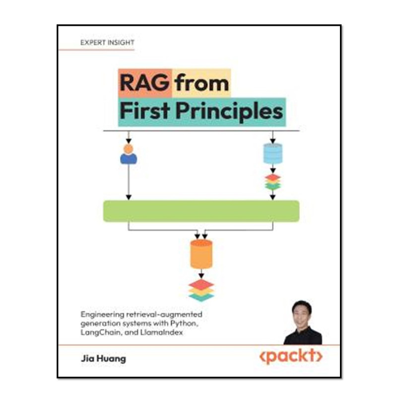 کتاب RAG from First Principles - Engineering retrieval-augmented generation systems with Python, LangChain, and LlamaIndex اثر Jia Huang انتشارات آوای مؤلف