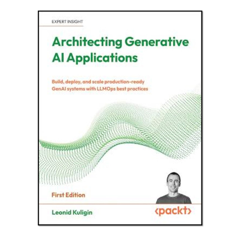 کتاب Architecting Generative AI Applications اثر Leonid Kuligin انتشارات آوای مؤلف