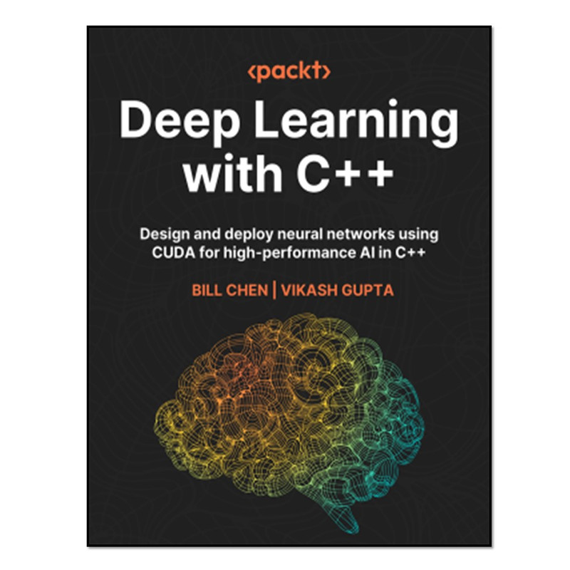 کتاب Deep Learning with C اثر Bill Chen and Vikash Gupta انتشارات آوای مؤلف
