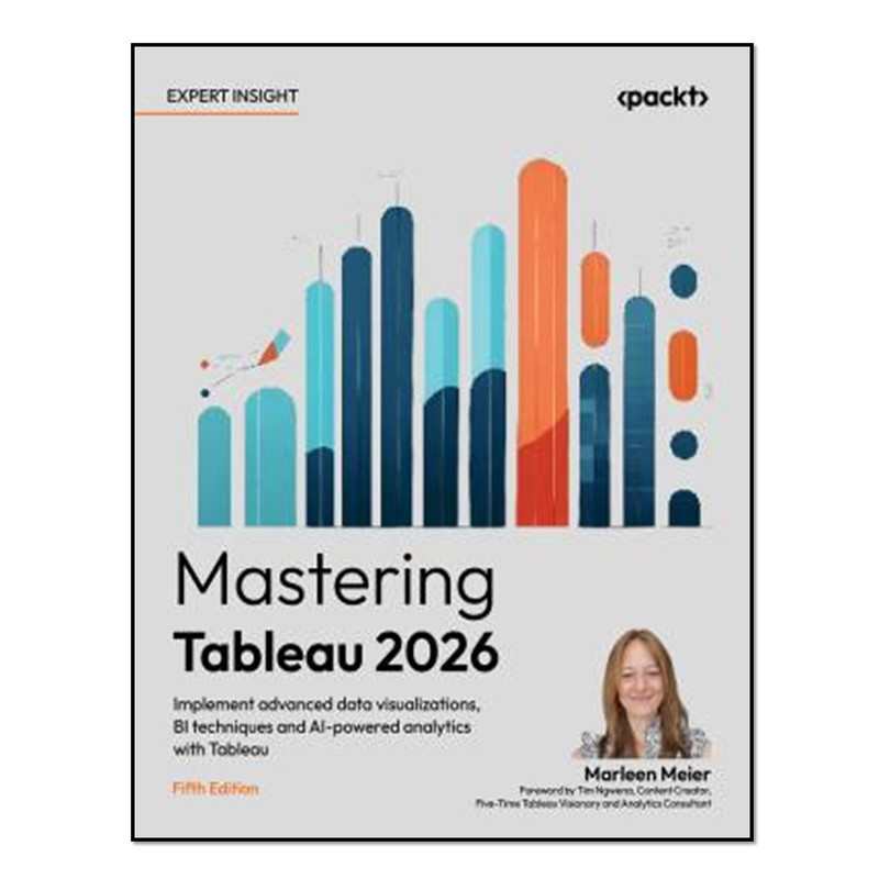 کتاب MASTERING TABLEAU 2026 - Implement Advanced Data Visualizations, Bi Techniques and Ai-powered... Analytics with Tableau اثر MARLEEN. MEIER انتشارات آوای مؤلف
