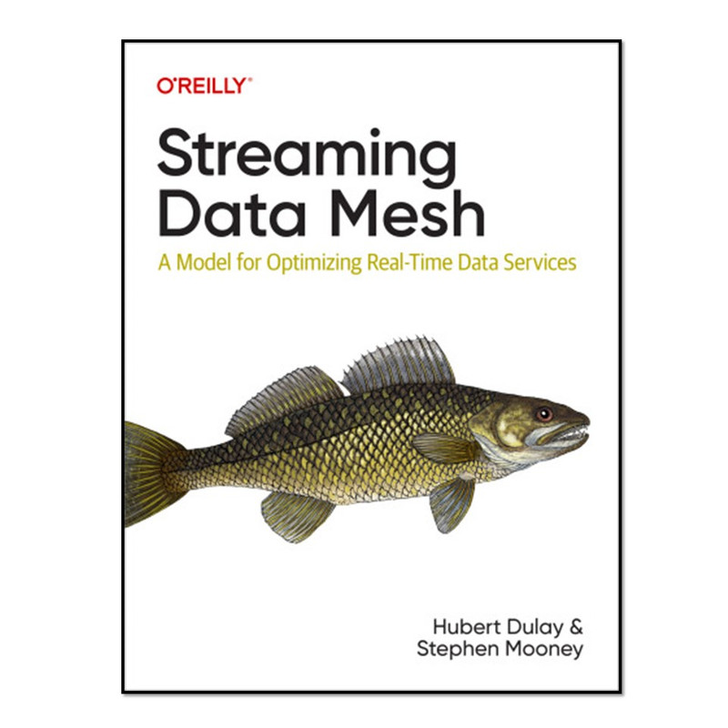 کتاب Streaming Data Mesh: A Model for Optimizing Real اثر Hubert Dulay انتشارات آوای مؤلف