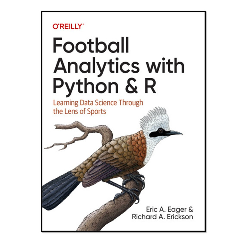 کتاب  Football Analytics with Python & R اثر Eric Eagera and Richard Erickson انتشارات آوای مؤلف