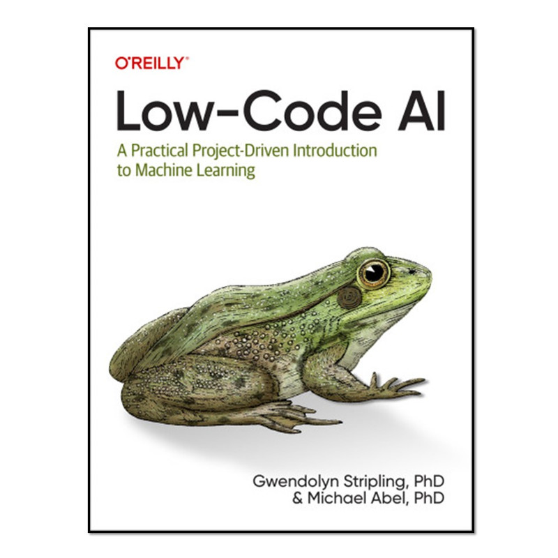 کتاب Low-Code AI: A Practical Project اثر Gwendolyn Stripling انتشارات آوای مؤلف