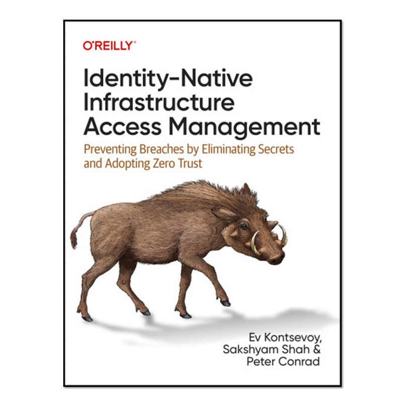 کتاب Identity-Native Infrastructure Access Management اثر Ev Kontsevoy انتشارات آوای مؤلف