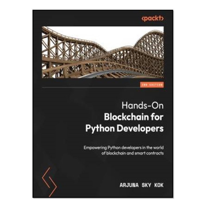 کتاب Hands-On Blockchain for Python Developers - Second Edition: Empowering Python developers in the world of blockchain and smart contracts اثر Arjuna Sky Kok انتشارات آوای مؤلف